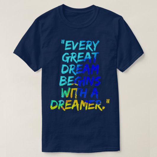 Elke grote droom begint met een dromer t-shirt (Design voorkant)