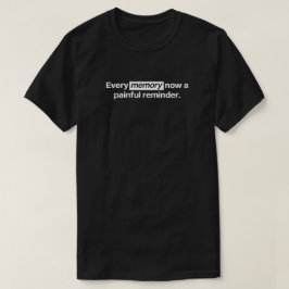 Elke herinnering is nu een pijnlijke herinnering t-shirt