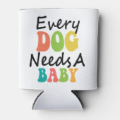 Elke hond heeft een Baby nodig Blikjeskoeler (Voorkant)