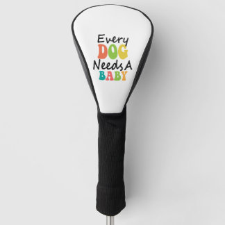 Elke hond heeft een Baby nodig Golfheadcover