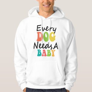 Elke hond heeft een Baby nodig Hoodie
