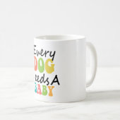 Elke hond heeft een Baby nodig Koffiemok (Voorkant rechts)