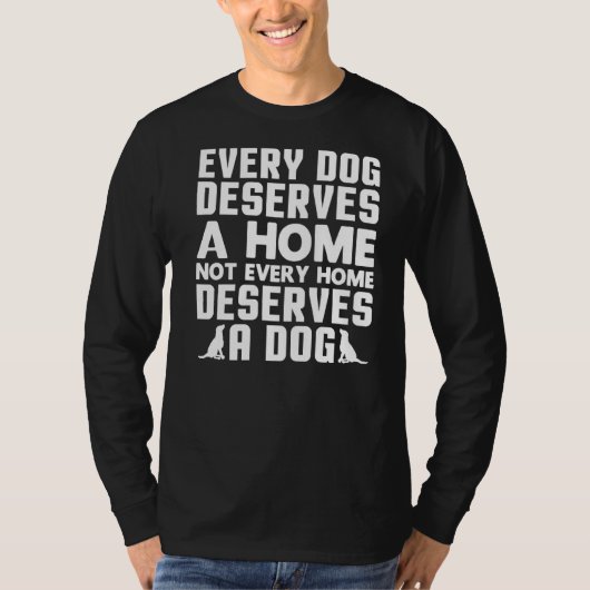 Elke hond verdient een thuis hond redding dier t-shirt (Voorkant)