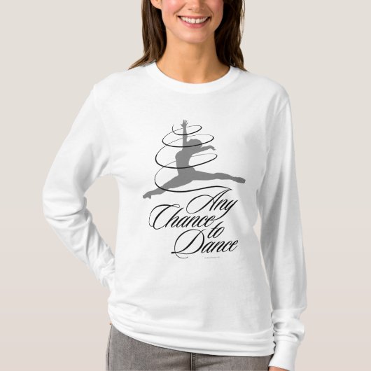 Elke kans om te dansen t-shirt (Voorkant)