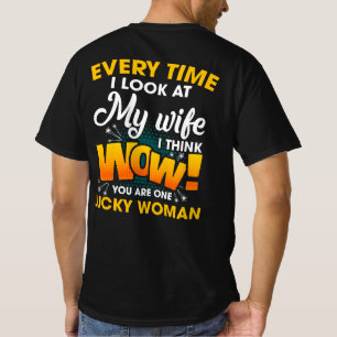 Elke keer als ik naar mijn vrouw kijk, denk ik dat t-shirt