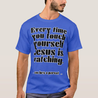 Elke keer als je de jouwe aanraakt kijkt Jezus wan T-shirt