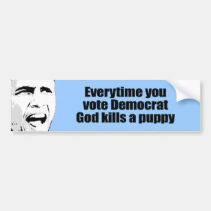 Elke keer als je Democraat stemt, doodt God een pu Bumpersticker