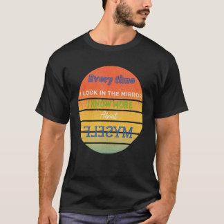 Elke keer dat ik in de spiegel kijk weet ik meer o t-shirt
