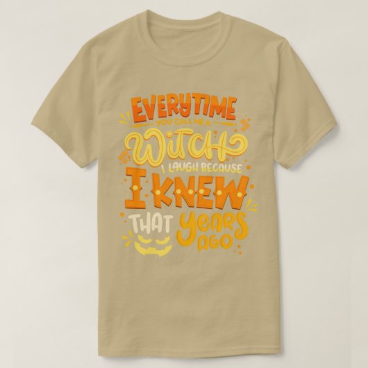 Elke keer dat je me een WITCH Halloween kostuum no T-shirt (Design voorkant)