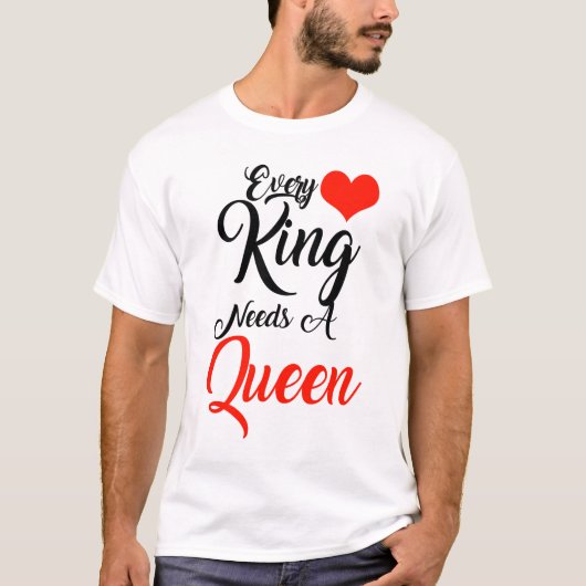 Elke koning heeft een koningin nodig t-shirt (Voorkant)