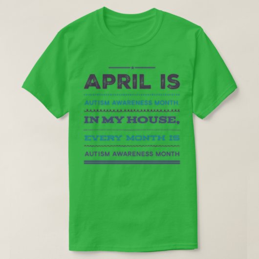Elke maand in mijn huis is Autism Awareness Maand T-shirt (Design voorkant)