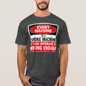 Elke machine een rookmachine als u deze bedient t-shirt (Voorkant)