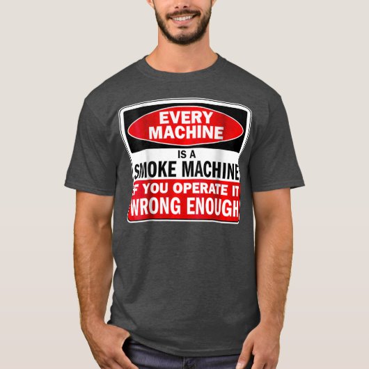 Elke machine een rookmachine als u deze bedient t-shirt (Voorkant)