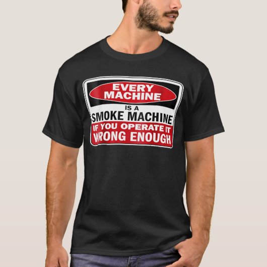 Elke machine is een rookmachine als je het gebruik t-shirt (Voorkant)