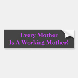Elke moeder is een werkende moeder. BumperSticker