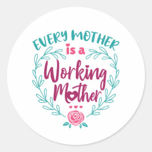 Elke moeder is een werkende moeder ronde sticker