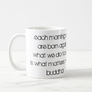 "Elke morgen worden we opnieuw geboren..." Boeddha Koffiemok
