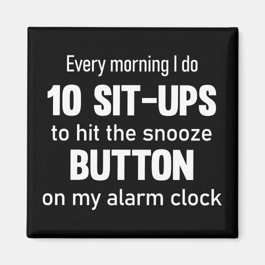 Elke ochtend doe ik 10 sit-ups..| grappig gezegde magneet (Voorkant)