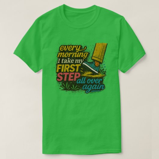 Elke Ochtend Eerste Stap - T-Shirt (Design voorkant)