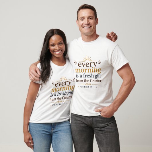 Elke Ochtend Is Een Verse Gift Van De Schepper T-shirt (Unisex)