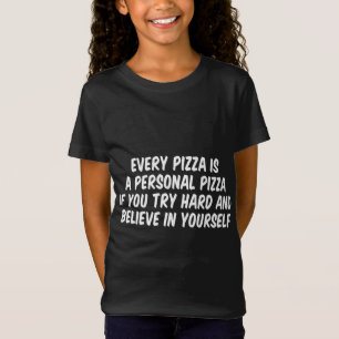 Elke pizza is een persoonlijke pizza als je hard p t-shirt