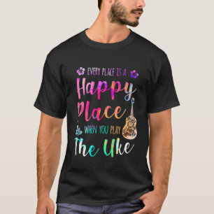 Elke plaats is een gelukkige Speler van Ukulele va T-shirt