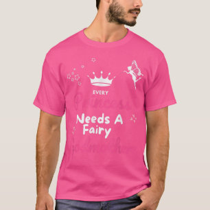 Elke prinses heeft een Godmoeder Fairy Godmoeder G T-shirt