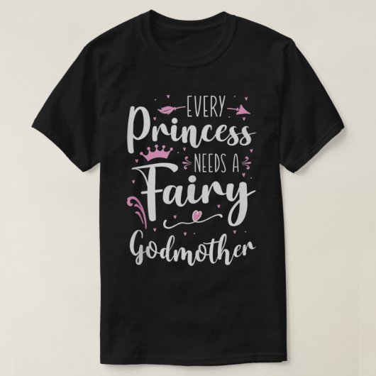 Elke prinses heeft een vreemde godmoeder nodig t-shirt (Design voorkant)