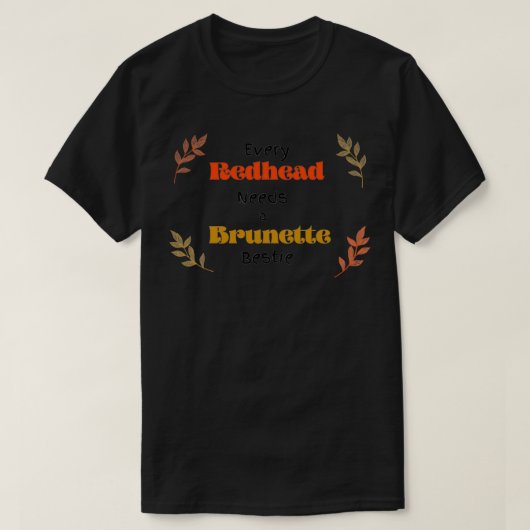Elke roodkop heeft een Shirt met een brunette best (Design voorkant)