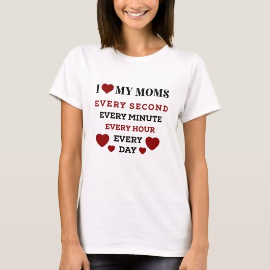 Elke seconde hou ik voor altijd van mijn moeders t-shirt (Voorkant)