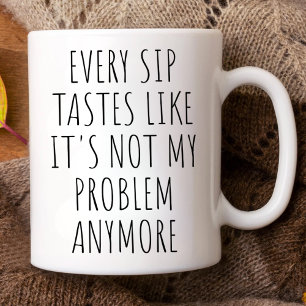 Elke slok smaakt alsof het niet meer mijn probleem tweekleurige koffiemok