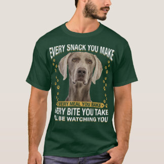 Elke snack die je maakt Funny Weimaraner hond Moed T-shirt