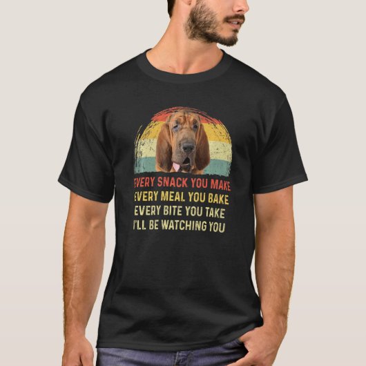 Elke snack die je maakt van Bloodhound Dog mam. T-shirt (Voorkant)