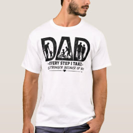Elke stap die ik zet is sterker dankzij jou papa T T-shirt