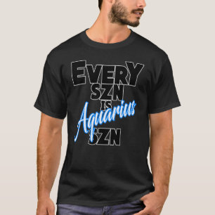 Elke SZN is AQUARIUS SZN T-shirt