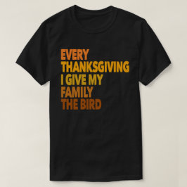 Elke Thanksgiving die ik aan mijn familie geef is  T-shirt
