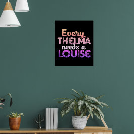 Elke Thelma heeft een Louise nodig Poster