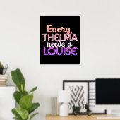 Elke Thelma heeft een Louise nodig Poster (Thuiskantoor)