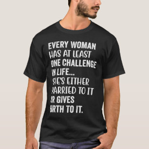 Elke vrouw heeft ten minste één uitdaging in haar t-shirt