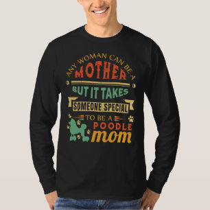 Elke vrouw kan een moeder poedel mam cadeau hond m t-shirt