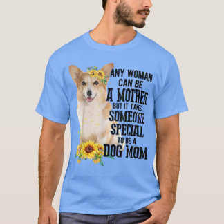 Elke vrouw kan moeder zijn als Corgi-moeder T-shirt