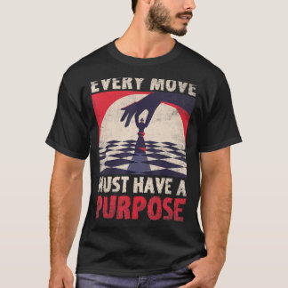 Elke zet moet een doel hebben  Schaker T-shirt