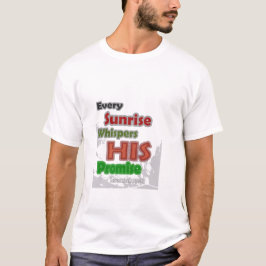 Elke zonsopgang fluistert zijn belofte t-shirt