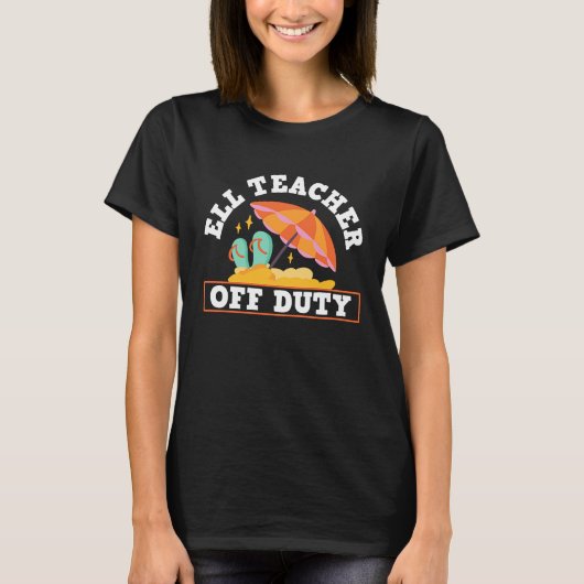 ELL Teacher Off Duty ELL English Language Learning T-shirt (Voorkant)