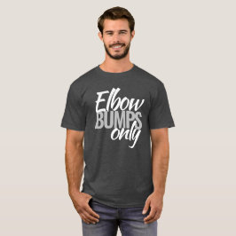 Elleboog bumps alleen slogan t-shirt