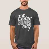 Elleboog bumps alleen slogan t-shirt (Voorkant)