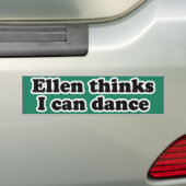 ELLEN DENKT DAT IK KAN DANSEN -.png Bumpersticker (Op auto)