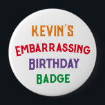 Embarrassing Funny Birthday Badge Ronde Button 4,0 Cm<br><div class="desc">Het geschenk dat jaar na jaar blijft geven! Wie houdt niet van een verjaardagsbadge?! Met deze badge kun je het elk jaar opnieuw gebruiken!</div>