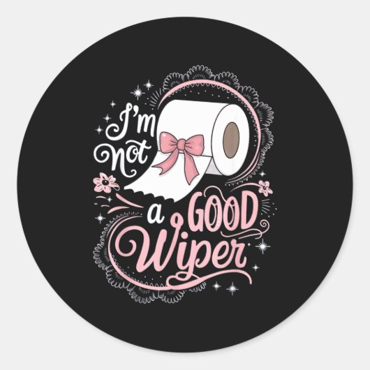 Embarring Shirt Funny Im Not A Good Wiper Inapprop Ronde Sticker (Voorkant)