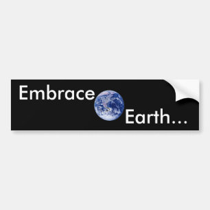 Embrace Earth... Bumpersticker